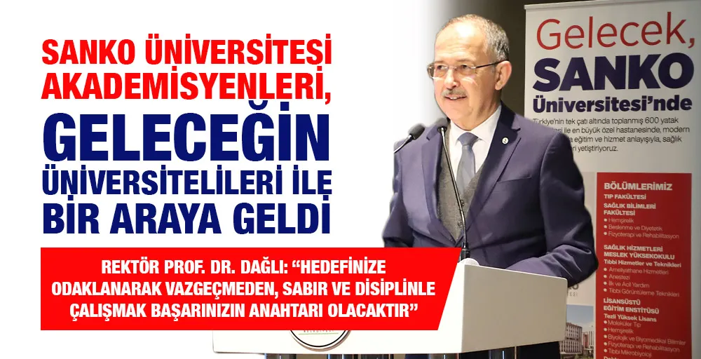 SANKO ÜNİVERSİTESİ AKADEMİSYENLERİ, GELECEĞİN ÜNİVERSİTELİLERİ İLE BİR ARAYA GELDİ