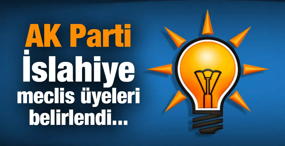 AK Parti İslahiye meclis üyeleri belirlendi...