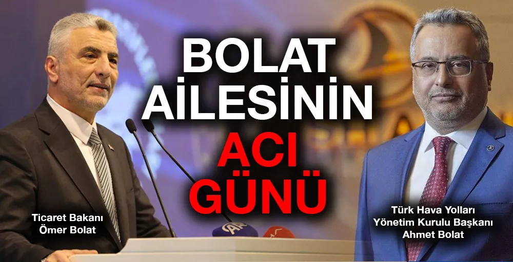 BOLAT AİLESİNİN ACI GÜNÜ