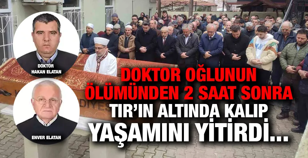 Doktor oğlu hayatını kaybetti! 2 saat sonra babası TIR