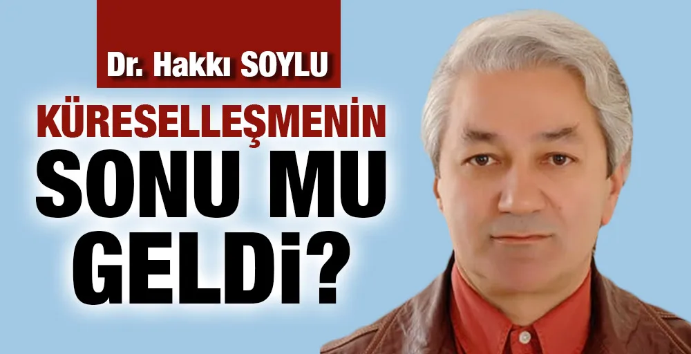 KÜRESELLEŞMENİN SONU MU GELDİ?