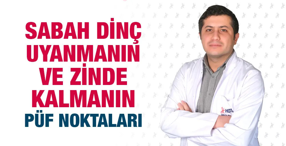 SABAH DİNÇ UYANMANIN ve ZİNDE KALMANIN PÜF NOKTALARI