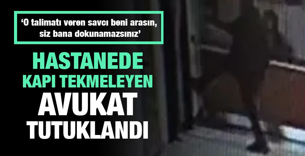 Hastanede Kapı Tekmeleyen Avukat Tutuklandı