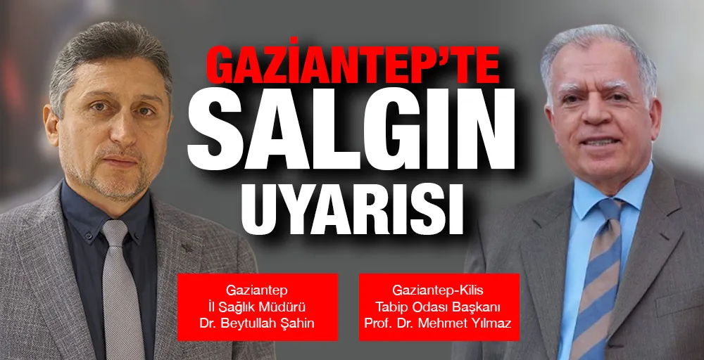 GAZİANTEP’TE SALGIN UYARISI