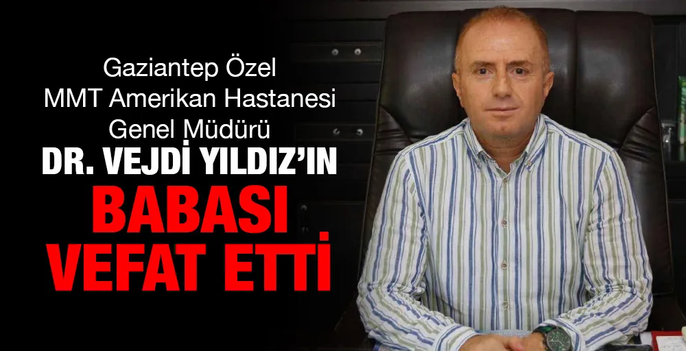 Dr. Vejdi YILDIZ’ın babası vefat etti