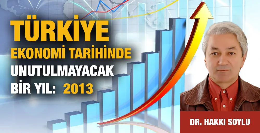 TÜRKİYE EKONOMİ TARİHİNDE UNUTULMAYACAK BİR YIL:  2013