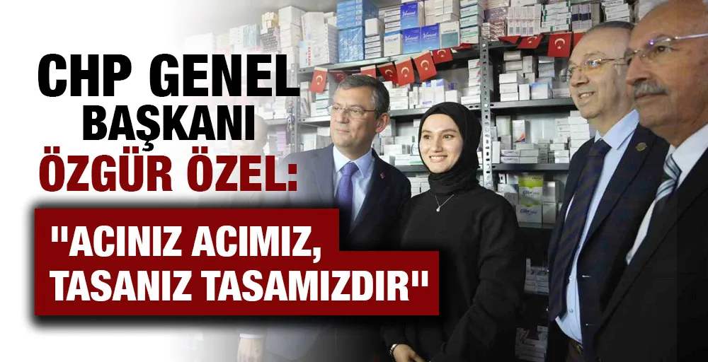 CHP Genel Başkanı Özgür Özel: 