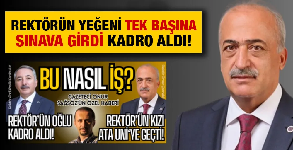 Rektörün yeğeni tek başına sınava girdi kadro aldı!