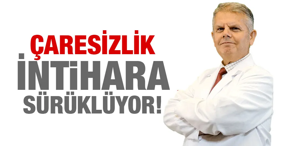 Çaresizlik İntihara Sürüklüyor!