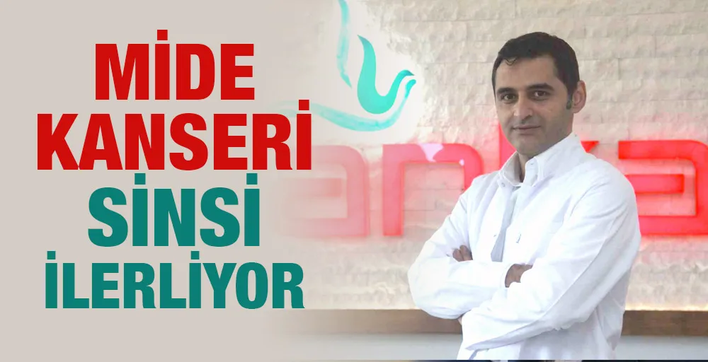 MİDE KANSERİ SİNSİ İLERLİYOR