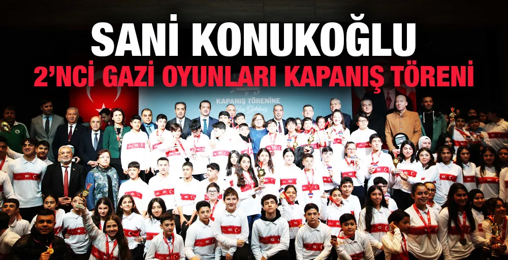 SANİ KONUKOĞLU 2’NCİ GAZİ OYUNLARI KAPANIŞ TÖRENİ