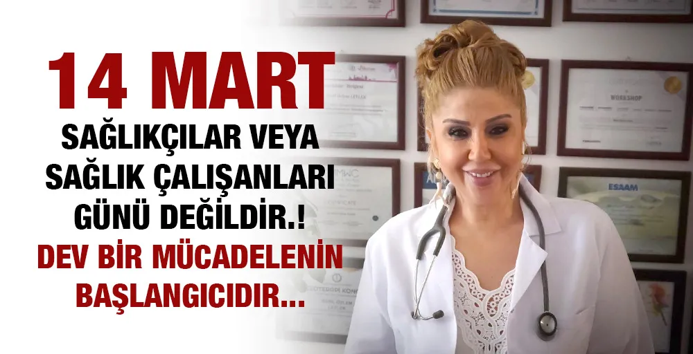 14 MART SAĞLIKÇILAR VEYA SAĞLIK ÇALIŞANLARI GÜNÜ DEĞİLDİR.! DEV BİR MÜCADELENİN BAŞLANGICIDIR