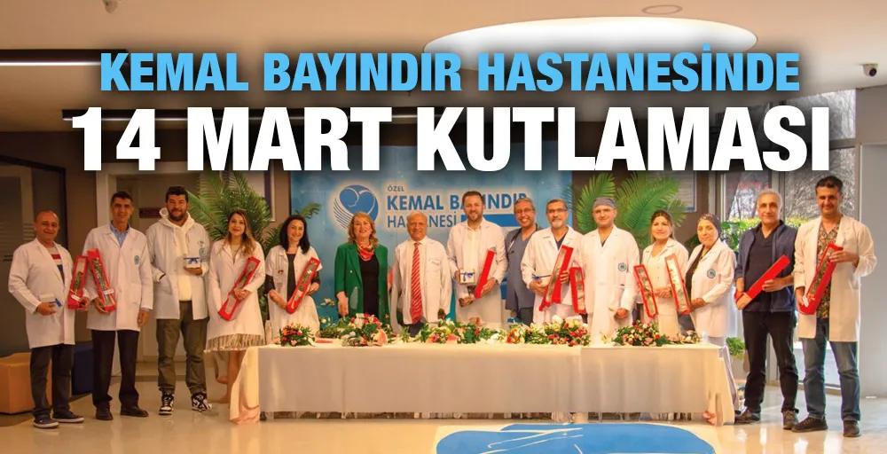 KEMAL BAYINDIR HASTANESİNDE 14 MART KUTLAMASI