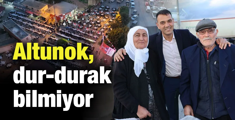 Altunok, dur-durak bilmiyor