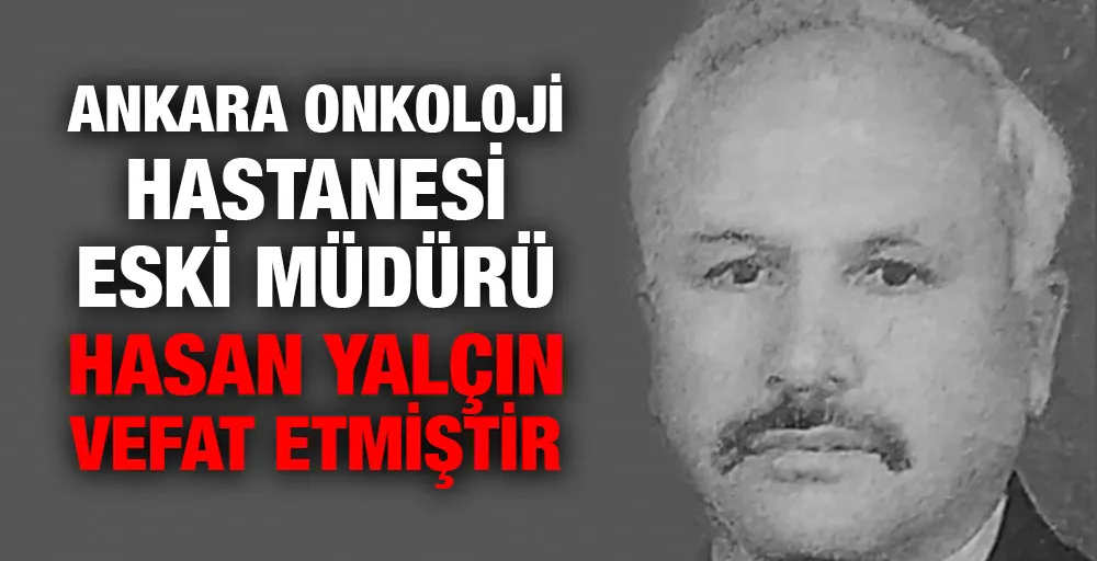 Hasan Yalçın Müdürümüz vefat etti 