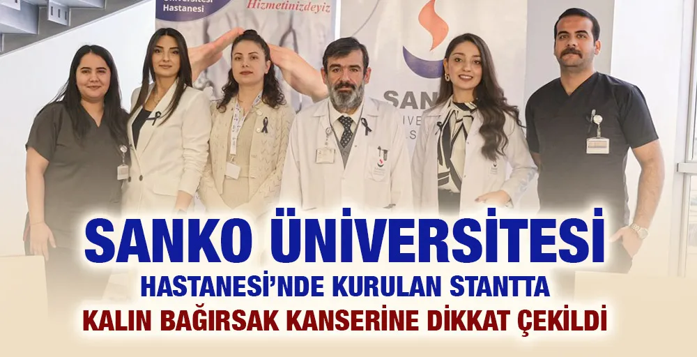 SANKO ÜNİVERSİTESİ HASTANESİ’NDE KURULAN STANTTA KALIN BAĞIRSAK KANSERİNE DİKKAT ÇEKİLDİ