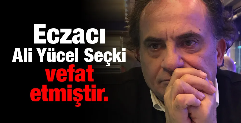 Eczacı Ali Yücel Seçki vefat etmiştir.