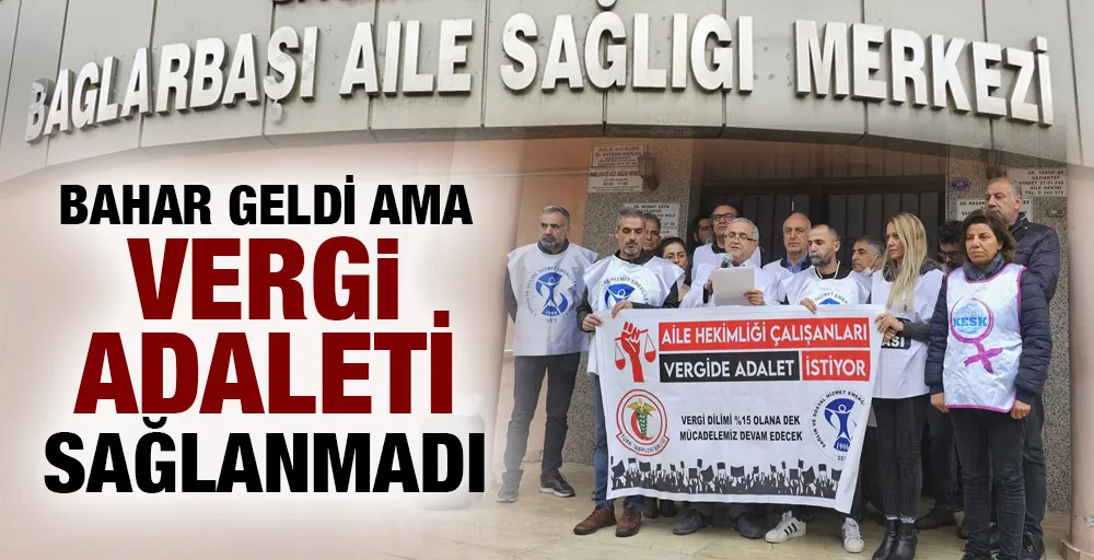 BAHAR GELDİ AMA VERGİ ADALETİ SAĞLANMADI