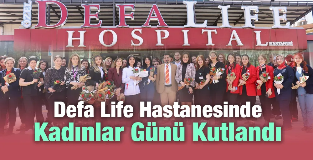 Defa Life Hastanesinde Kadınlar Günü kutlandı.