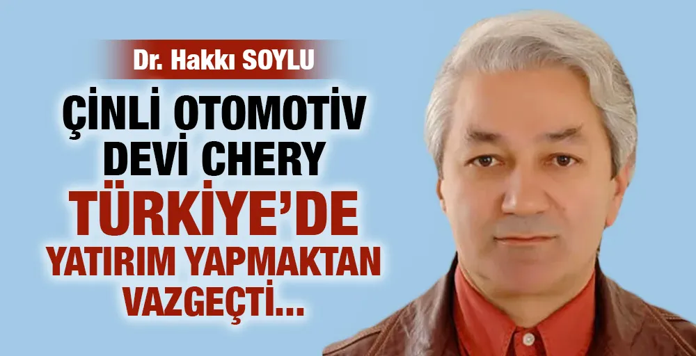 ÇİNLİ OTOMOTİV DEVİ CHERY TÜRKİYE’DE YATIRIM YAPMAKTAN VAZGEÇTİ