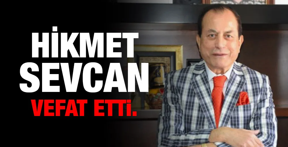 Hikmet Sevcan vefat etti 