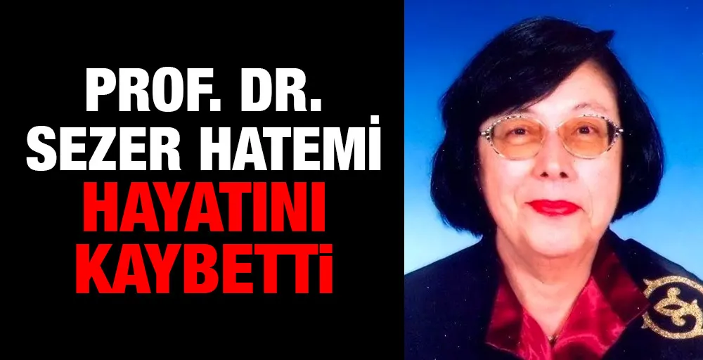 Prof. Dr. Sezer Hatemi hayatını kaybetti