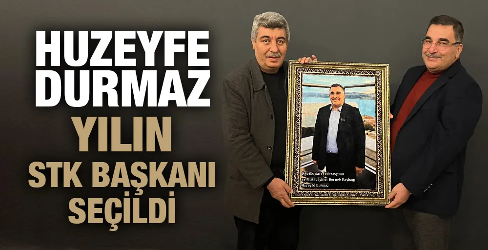 HUZEYFE DURMAZ YILIN STK BAŞKANI SEÇİLDİ