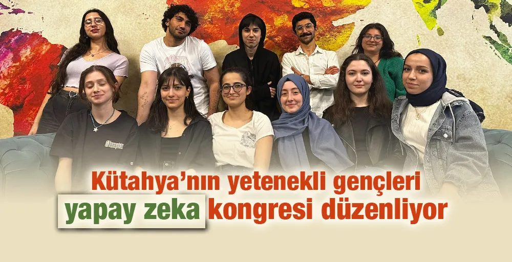 Kütahya’nın yetenekli gençleri yapay zeka kongresi düzenliyor