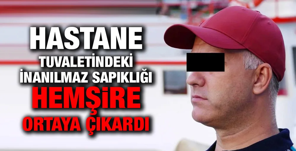 Hastane tuvaletindeki inanılmaz sapıklığı hemşire ortaya çıkardı