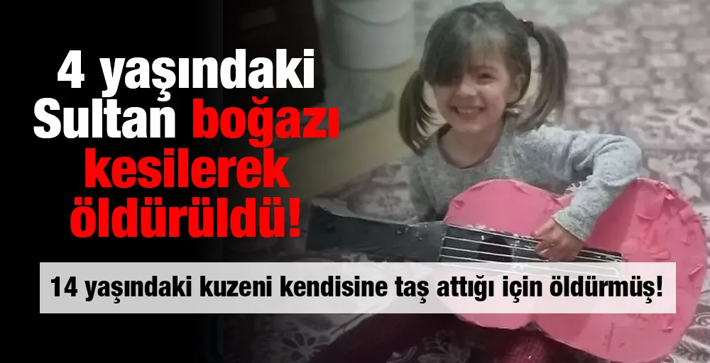 4 yaşındaki Sultan boğazı kesilerek öldürüldü! 