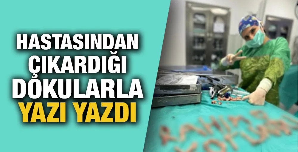 Hastasından çıkardığı dokularla yazı yazdı