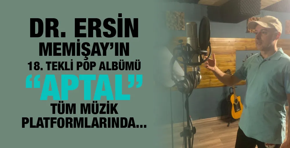 DR. ERSİN MEMİŞAY’IN 18. TEKLİ ALBÜMÜ “APTAL” TÜM MÜZİK PLATFORMLARINDA...