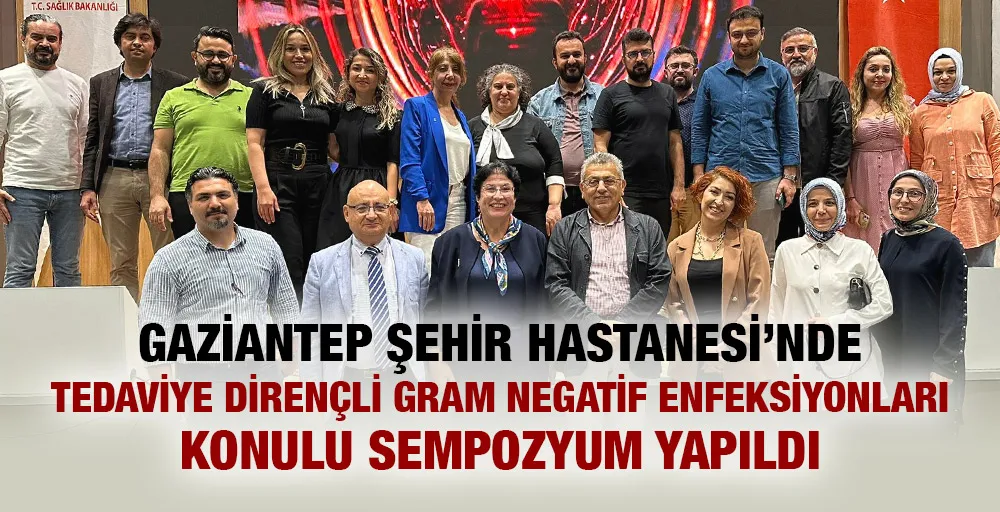 GAZİANTEP ŞEHİR HASTANESİ’NDE TEDAVİYE DİRENÇLİ GRAM NEGATİF ENFEKSİYONLARI KONULU SEMPOZYUM YAPILDI