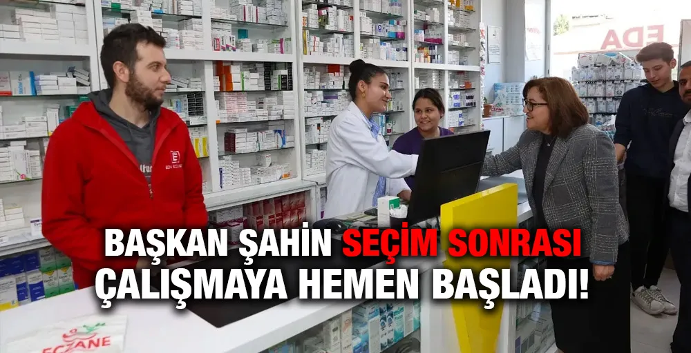 BAŞKAN ŞAHİN SEÇİM SONRASI ÇALIŞMAYA HEMEN BAŞLADI!