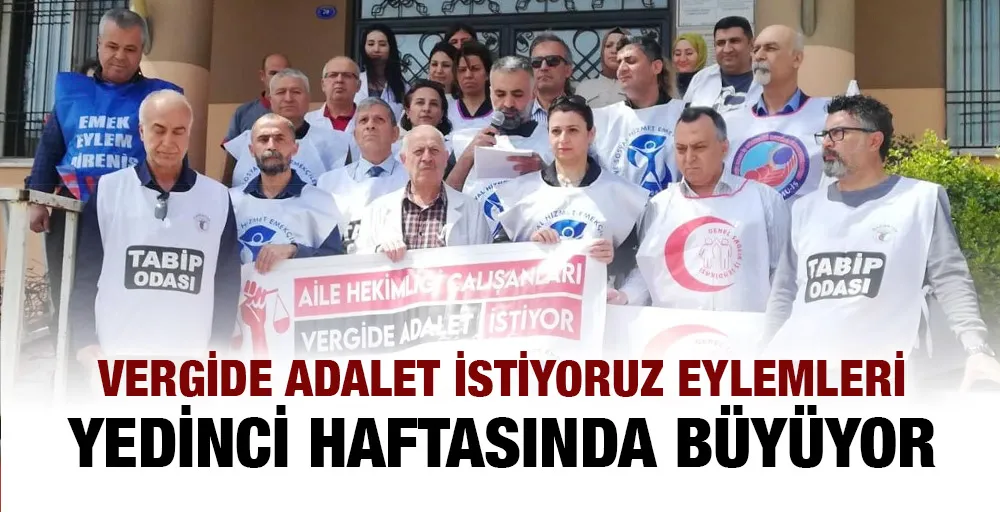 VERGİDE ADALET İSTİYORUZ EYLEMLERİ YEDİNCİ HAFTASINDA BÜYÜYOR