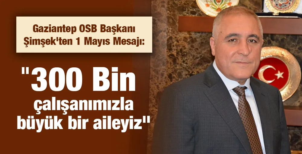 Gaziantep OSB Başkanı Şimşek