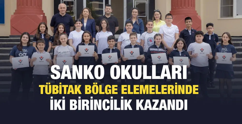 SANKO OKULLARI TÜBİTAK BÖLGE ELEMELERİNDE İKİ BİRİNCİLİK KAZANDI