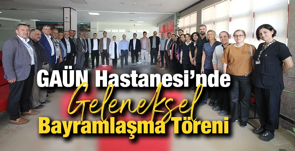 GAÜN HASTANESİ’NDE GELENEKSEL BAYRAMLAŞMA TÖRENİ