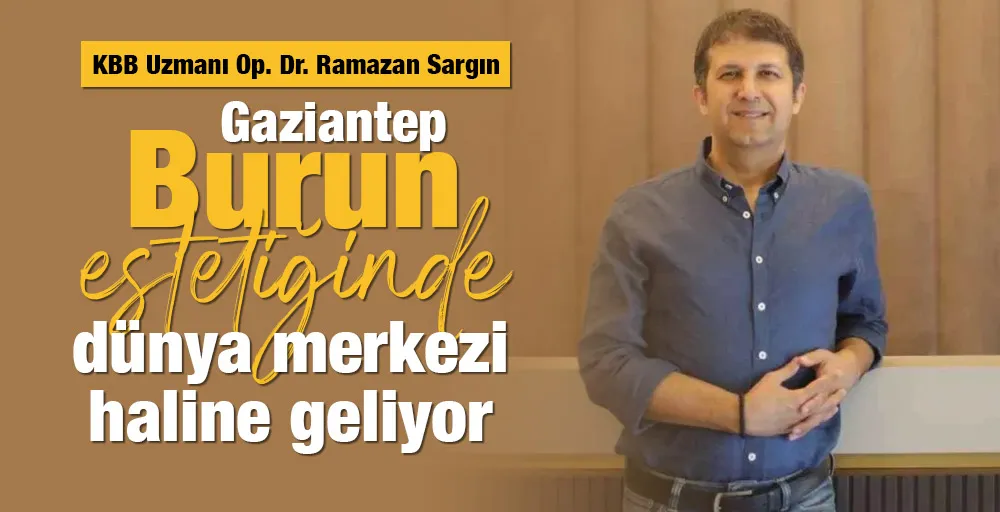 Gaziantep burun estetiğinde dünya merkezi haline geliyor