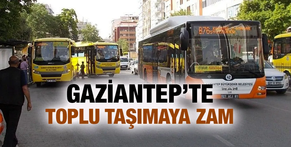 Gaziantep’te toplu taşımaya zam