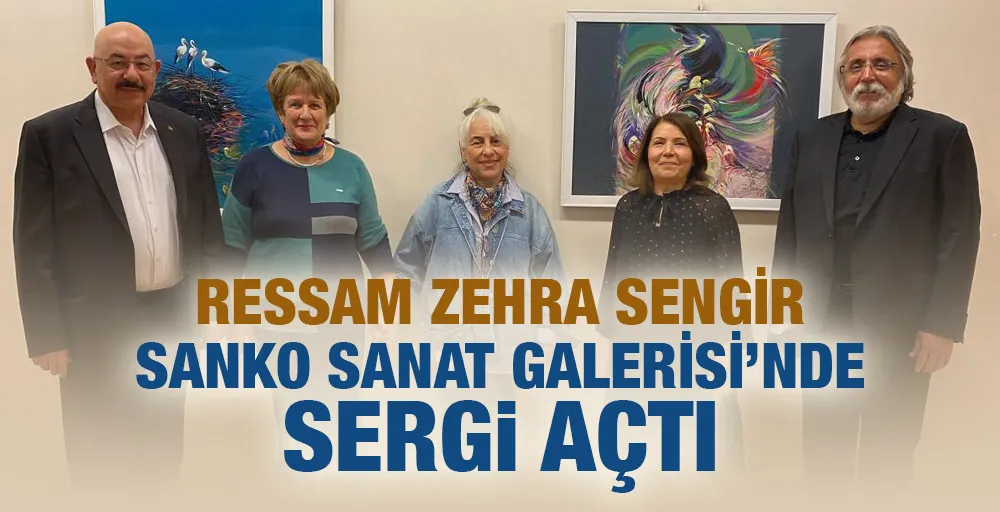 RESSAM ZEHRA SENGİR SANKO SANAT GALERİSİ’NDE SERGİ AÇTI