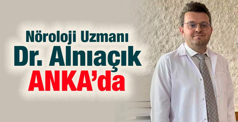 Nöroloji Uzmanı Dr. Alnıaçık ANKA’da