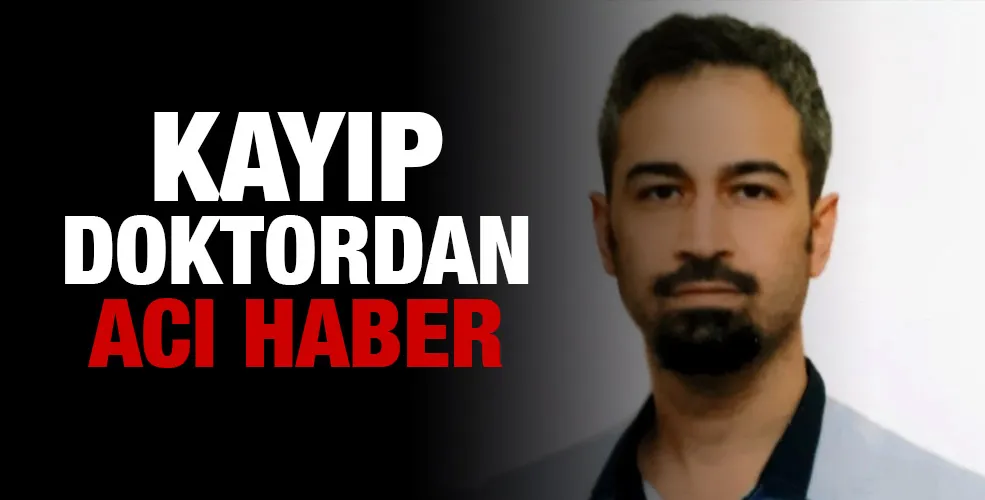Kayıp doktordan acı haber