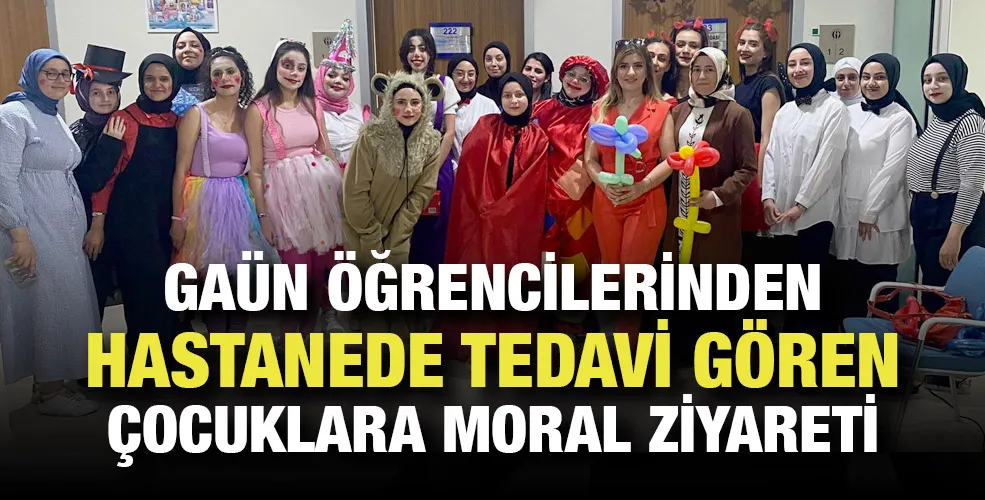 GAÜN ÖĞRENCİLERİNDEN HASTANEDE TEDAVİ GÖREN ÇOCUKLARA MORAL ZİYARETİ