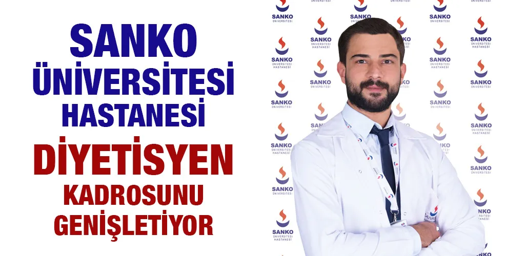 SANKO ÜNİVERSİTESİ HASTANESİ DİYETİSYEN KADROSUNU GENİŞLETİYOR