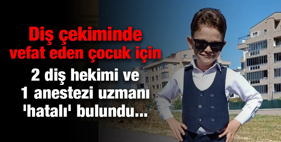 Diş çekiminde  vefat eden çocuk için  2 diş hekimi ve 1 anestezi uzmanı 