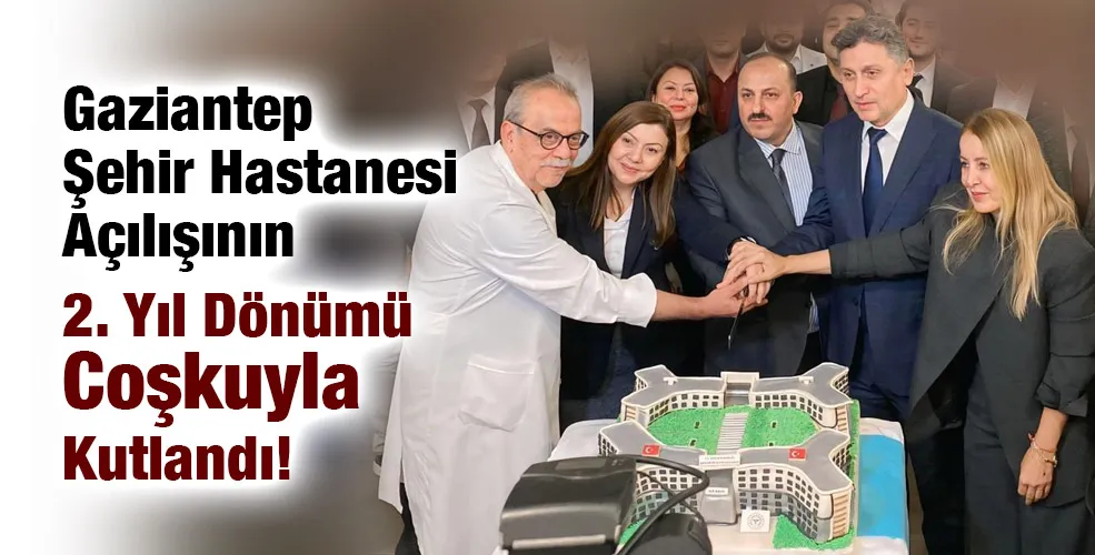 Gaziantep Şehir Hastanesi Açılışının 2. Yıl Dönümü Coşkuyla Kutlandı