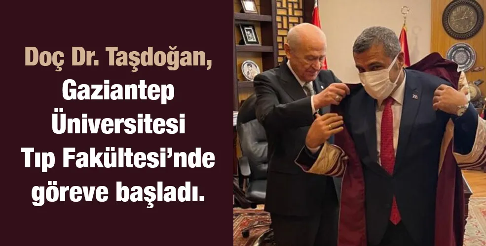 Doç Dr. Taşdoğan, Gaziantep Üniversitesi Tıp Fakültesi’nde göreve başladı