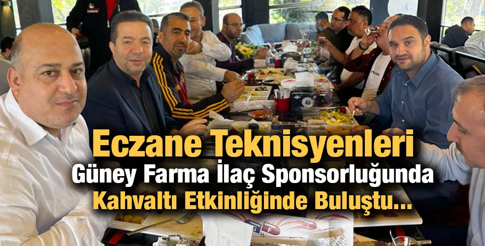 Eczane Teknisyenleri Güney Farma İlaç Sponsorluğunda Kahvaltı Etkinliğinde Buluştu...
