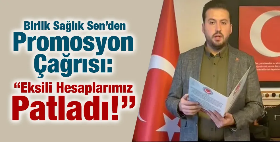 Birlik Sağlık Sen’den Promosyon Çağrısı: “Eksili Hesaplarımız Patladı!”